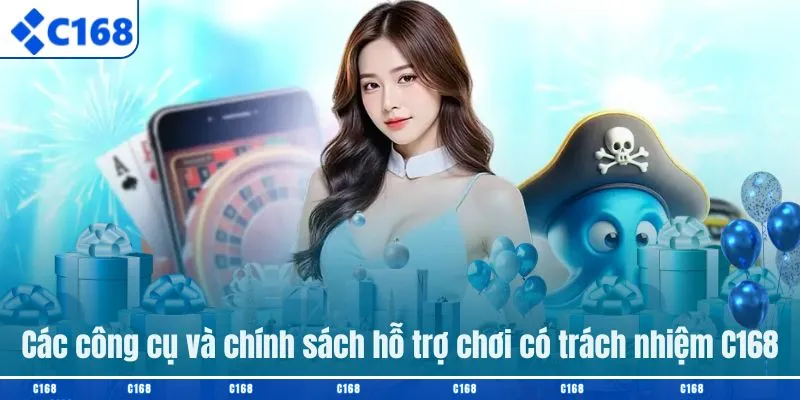 Các công cụ và chính sách hỗ trợ chơi có trách nhiệm C168